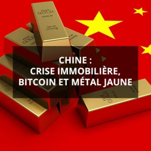 Chine : crise immobilière, bitcoin et métal jaune
